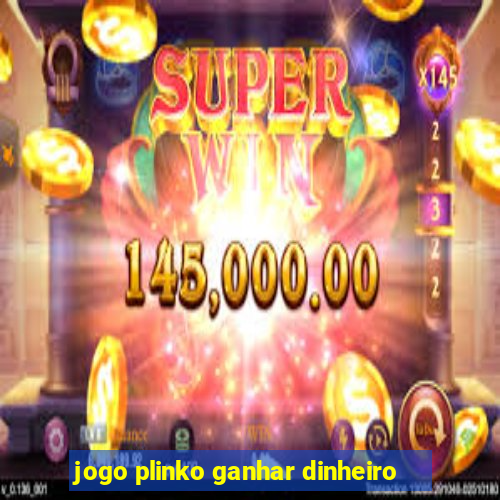 jogo plinko ganhar dinheiro